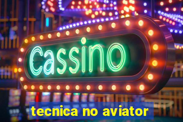 tecnica no aviator